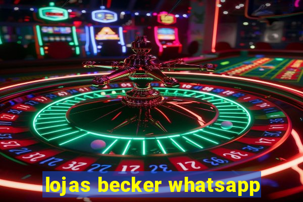 lojas becker whatsapp